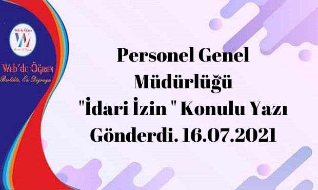 Personel Genel Müdürlüğü “İdari İzin ” Konulu Yazı Gönderdi. 16.07.2021