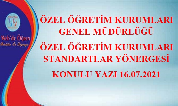 Özel Öğretim Kurumları Genel Müdürlüğü Özel Öğretim Kurumları Standartlar Yönergesi Konulu Yazı 16.07.2021