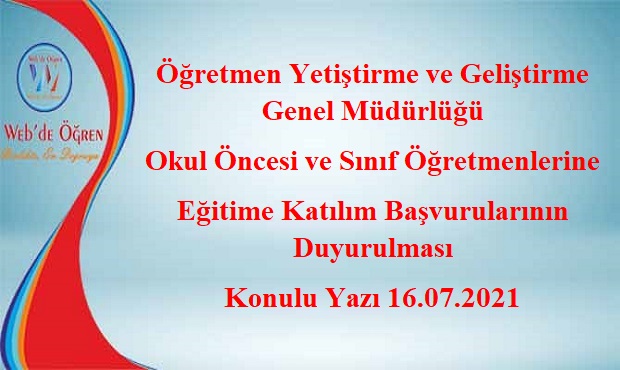 Öğretmen Yetiştirme ve Geliştirme Genel Müdürlüğü Okul Öncesi ve Sınıf Öğretmenlerine Eğitime Katılım Başvurularının Duyurulması Konulu Yazı 16.07.2021