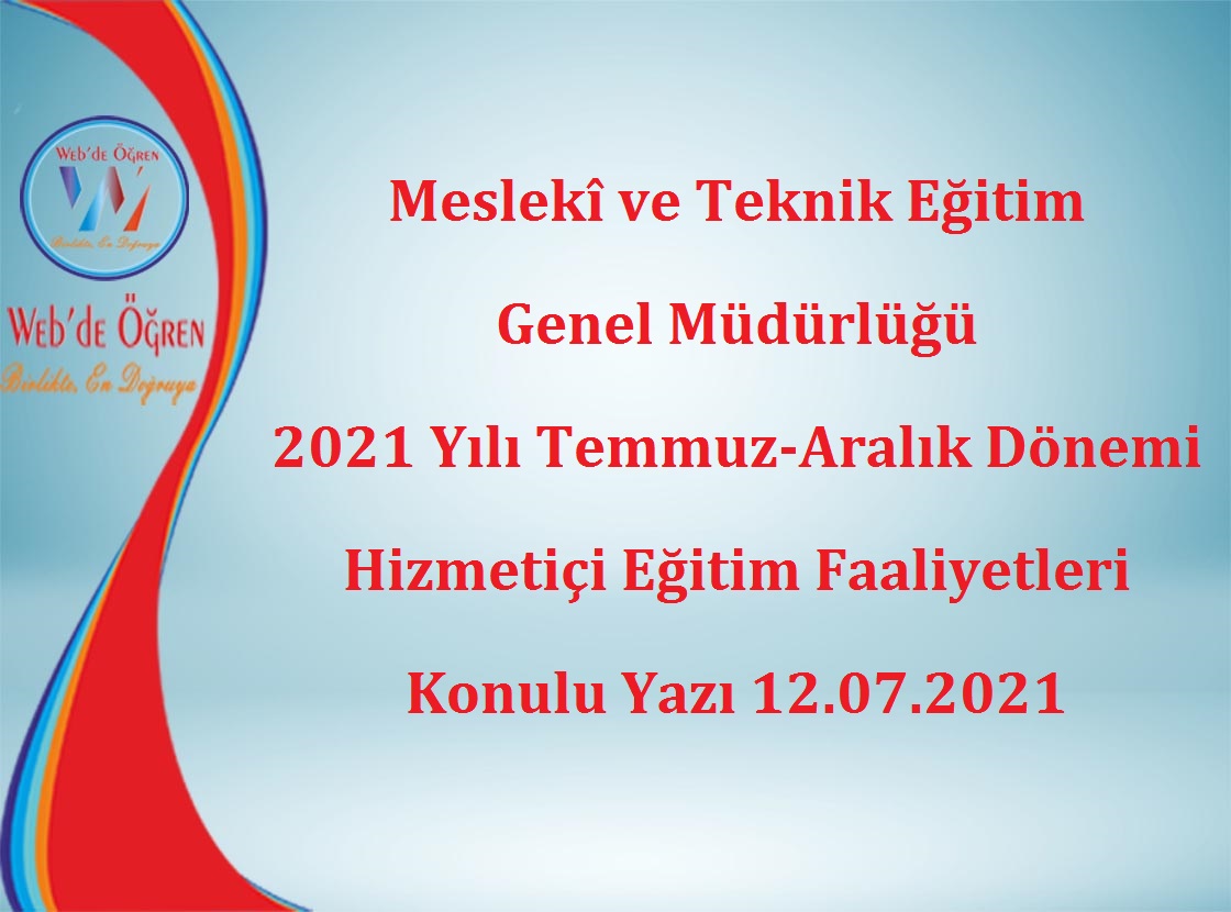 Meslekî ve Teknik Eğitim Genel Müdürlüğü 2021 Yılı Temmuz-Aralık Dönemi Hizmetiçi Eğitim Faaliyetleri Konulu Yazı 12.07.2021