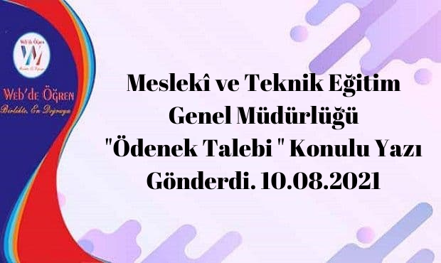 Meslekî ve Teknik Eğitim Genel Müdürlüğü “Ödenek Talebi ” Konulu Yazı Gönderdi. 10.08.2021