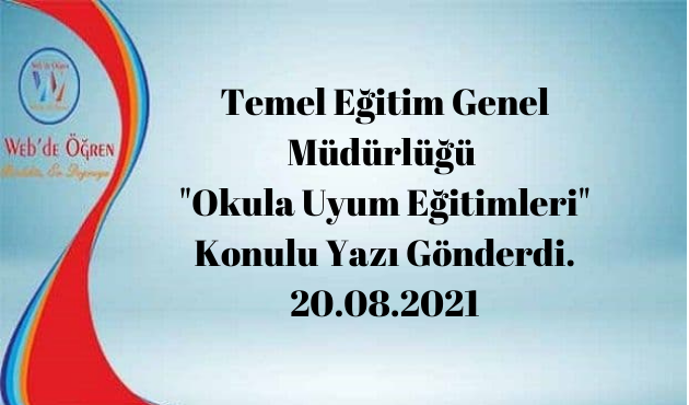Temel Eğitim Genel Müdürlüğü “Okula Uyum Eğitimleri” Konulu Yazı Gönderdi. 20.08.2021
