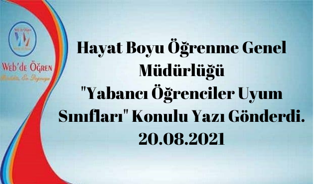 Hayat Boyu Öğrenme Genel Müdürlüğü “Yabancı Öğrenciler Uyum Sınıfları” Konulu Yazı Gönderdi. 20.08.2021
