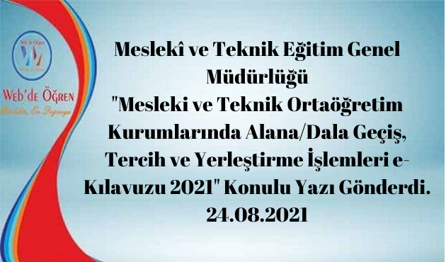 Meslekî ve Teknik Eğitim Genel Müdürlüğü “Mesleki ve Teknik Ortaöğretim Kurumlarında Alana/Dala Geçiş, Tercih ve Yerleştirme İşlemleri e-Kılavuzu 2021” Konulu Yazı Gönderdi. 24.08.2021