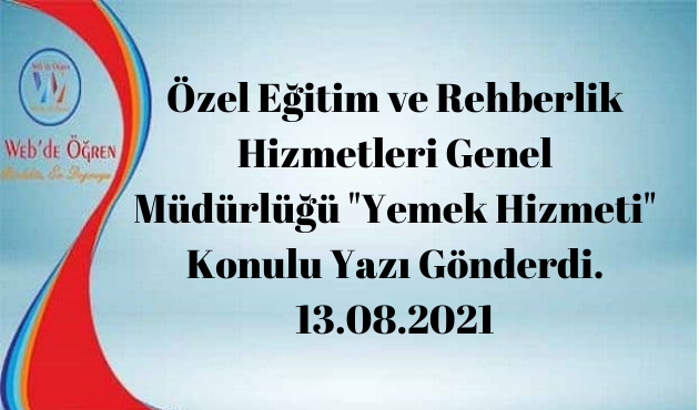 Özel Eğitim ve Rehberlik Hizmetleri Genel Müdürlüğü “Yemek Hizmeti” Konulu Yazı Gönderdi. 13.08.2021