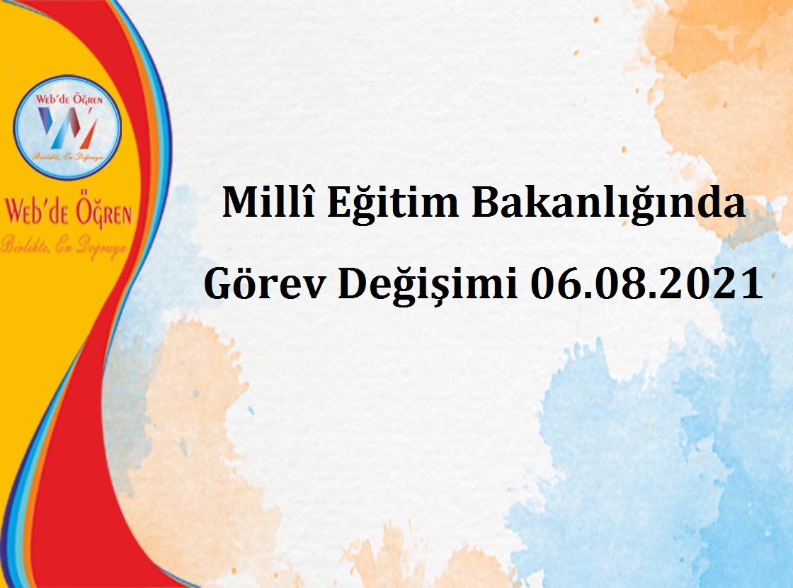 Millî Eğitim Bakanlığında Görev Değişimi 06.08.2021