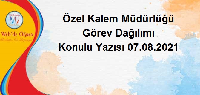 Özel Kalem Müdürlüğü Görev Dağılımı Konulu Yazısı 07.08.2021