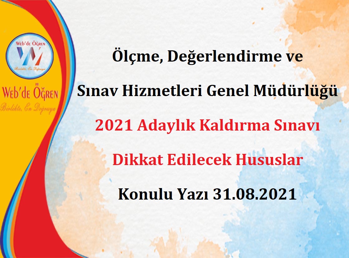 Ölçme, Değerlendirme ve Sınav Hizmetleri Genel Müdürlüğü 2021 Adaylık Kaldırma Sınavı Dikkat Edilecek Hususlar 31.08.2021