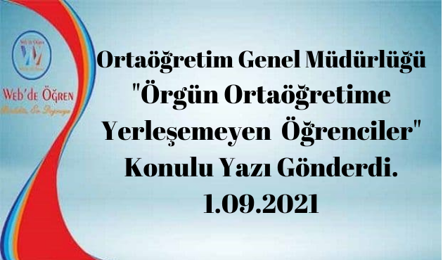 Ortaöğretim Genel Müdürlüğü “Örgün Ortaöğretime Yerleşemeyen Öğrenciler” Konulu Yazı Gönderdi. 1.09.2021