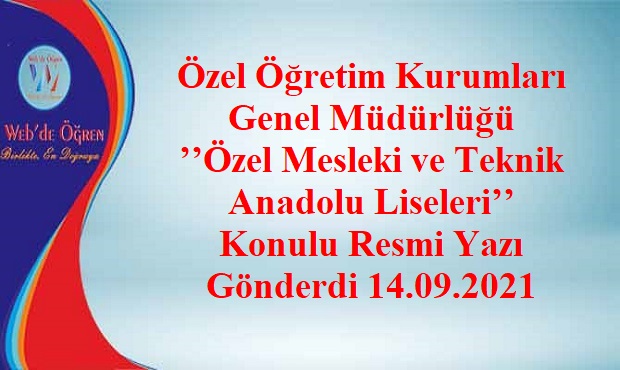 Özel Öğretim Kurumları Genel Müdürlüğü ’’Özel Mesleki ve Teknik Anadolu Liseleri’’ Konulu Resmi Yazı Gönderdi 14.09.2021