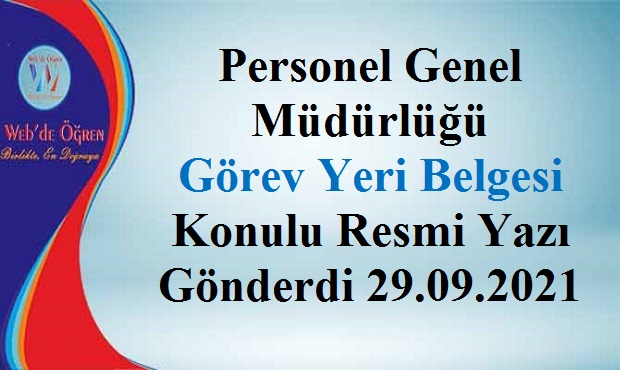 Personel Genel Müdürlüğü Görev Yeri Belgesi Konulu Resmi Yazı Gönderdi 29.09.2021
