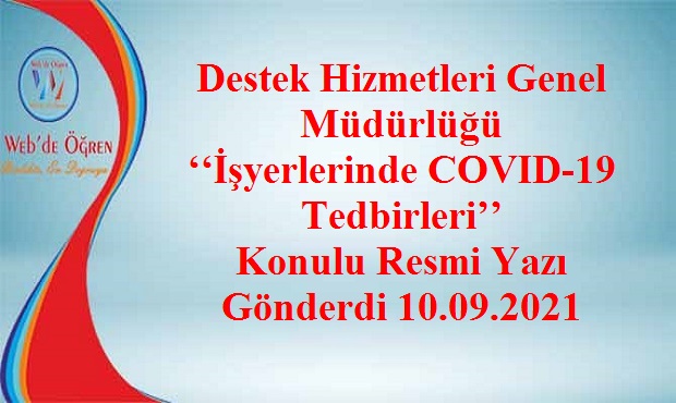 Destek Hizmetleri Genel Müdürlüğü ‘‘İşyerlerinde COVID-19 Tedbirleri’’ Konulu Resmi Yazı Gönderdi 10.09.2021