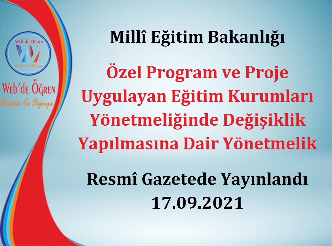 Millî Eğitim Bakanlığı Özel Program ve Proje Uygulayan Eğitim Kurumları Yönetmeliğinde Değişiklik Yapılmasına Dair Yönetmelik Resmî Gazetede Yayınlandı 17.09.2021