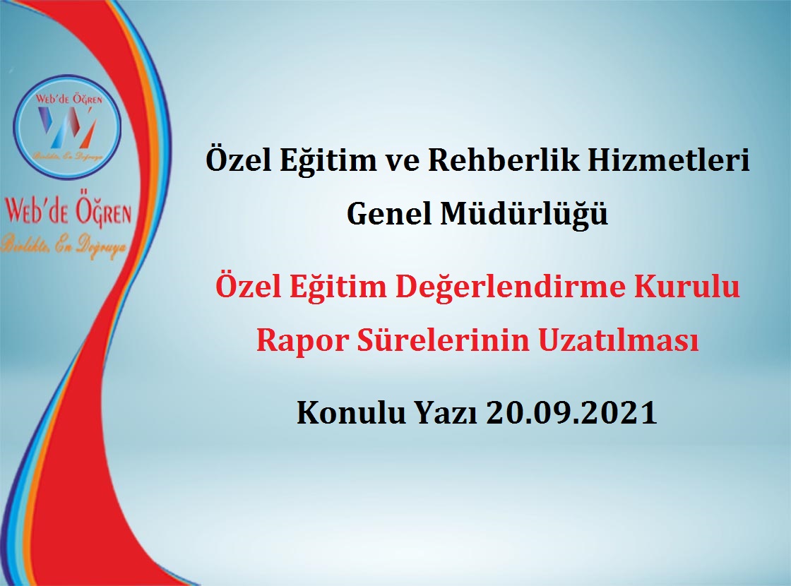Özel Eğitim ve Rehberlik Hizmetleri Genel Müdürlüğü Özel Eğitim Değerlendirme Kurulu Rapor Sürelerinin Uzatılması Konulu Yazı 20.09.2021