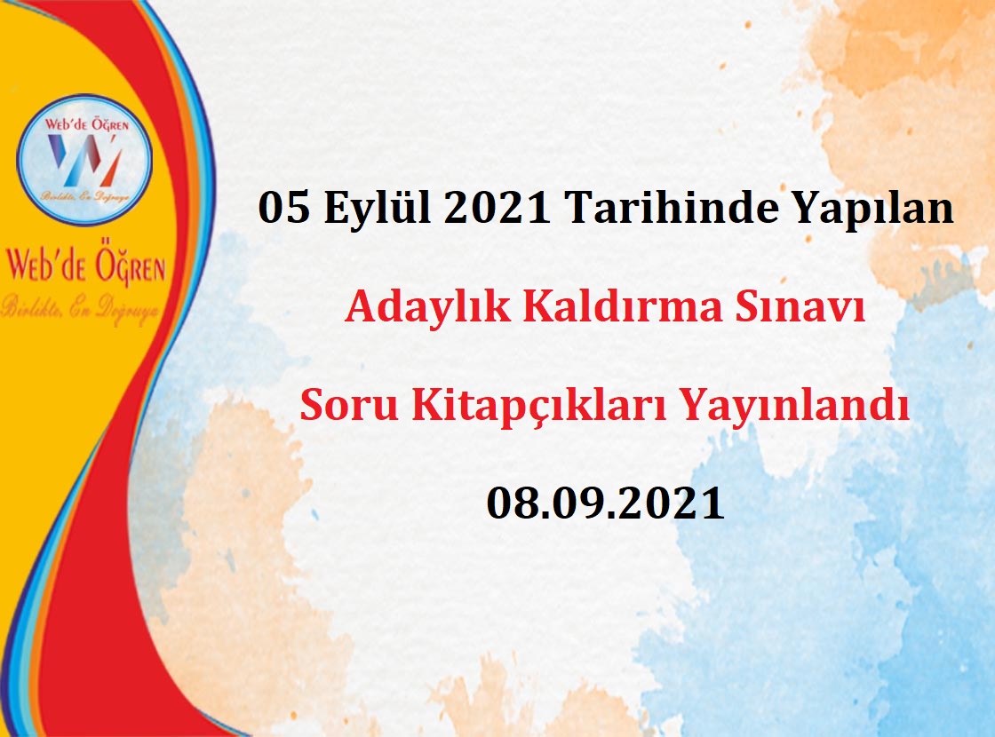 05 Eylül 2021 Tarihinde Yapılan Adaylık Kaldırma Sınavı Soru Kitapçıkları Yayınlandı 08.09.2021