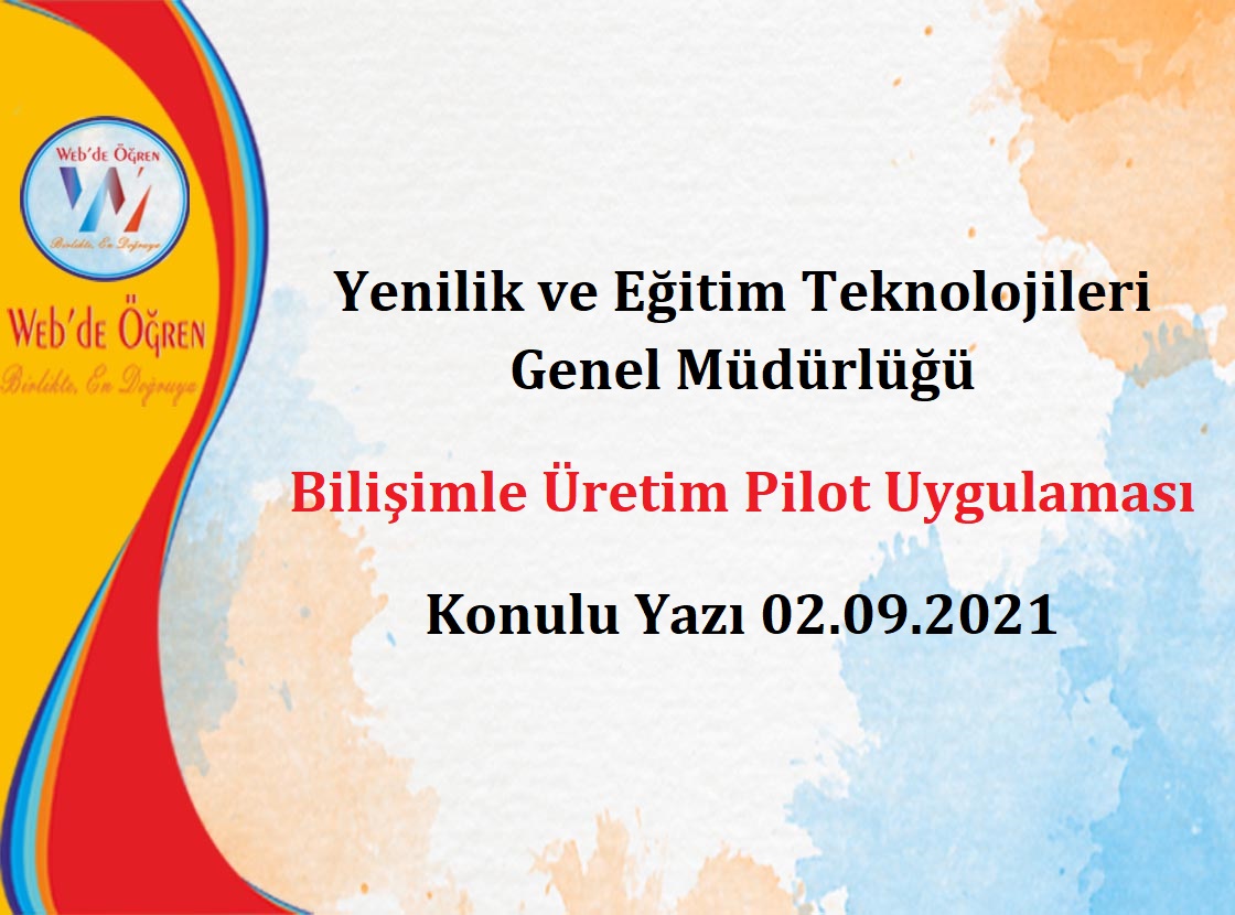 Yenilik ve Eğitim Teknolojileri Genel Müdürlüğü Bilişimle Üretim Pilot Uygulaması Konulu Yazı 02.09.2021