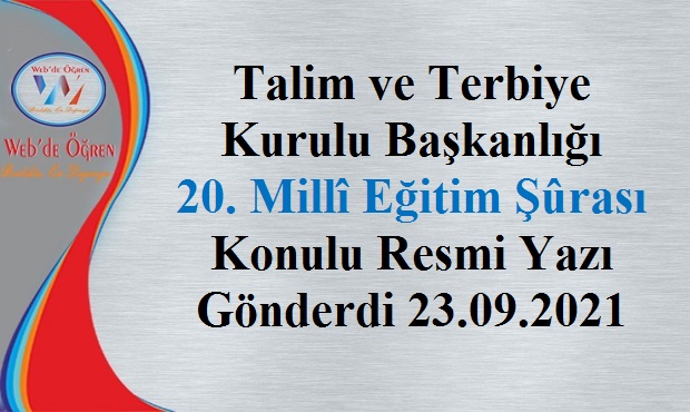 Talim ve Terbiye Kurulu Başkanlığı 20. Millî Eğitim Şûrası Konulu Resmi Yazı Gönderdi 23.09.2021