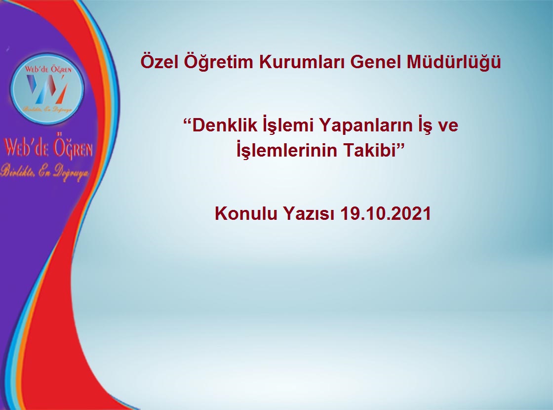 Özel Öğretim Kurumları Genel Müdürlüğü Denklik İşlemi Yapanların İş ve İşlemlerinin Takibi Konulu Yazısı 19.10.2021