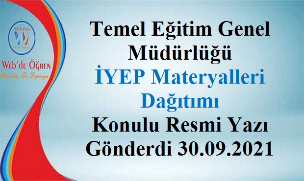 Temel Eğitim Genel Müdürlüğü İYEP Materyalleri Dağıtımı Konulu Resmi Yazı Gönderdi 30.09.2021