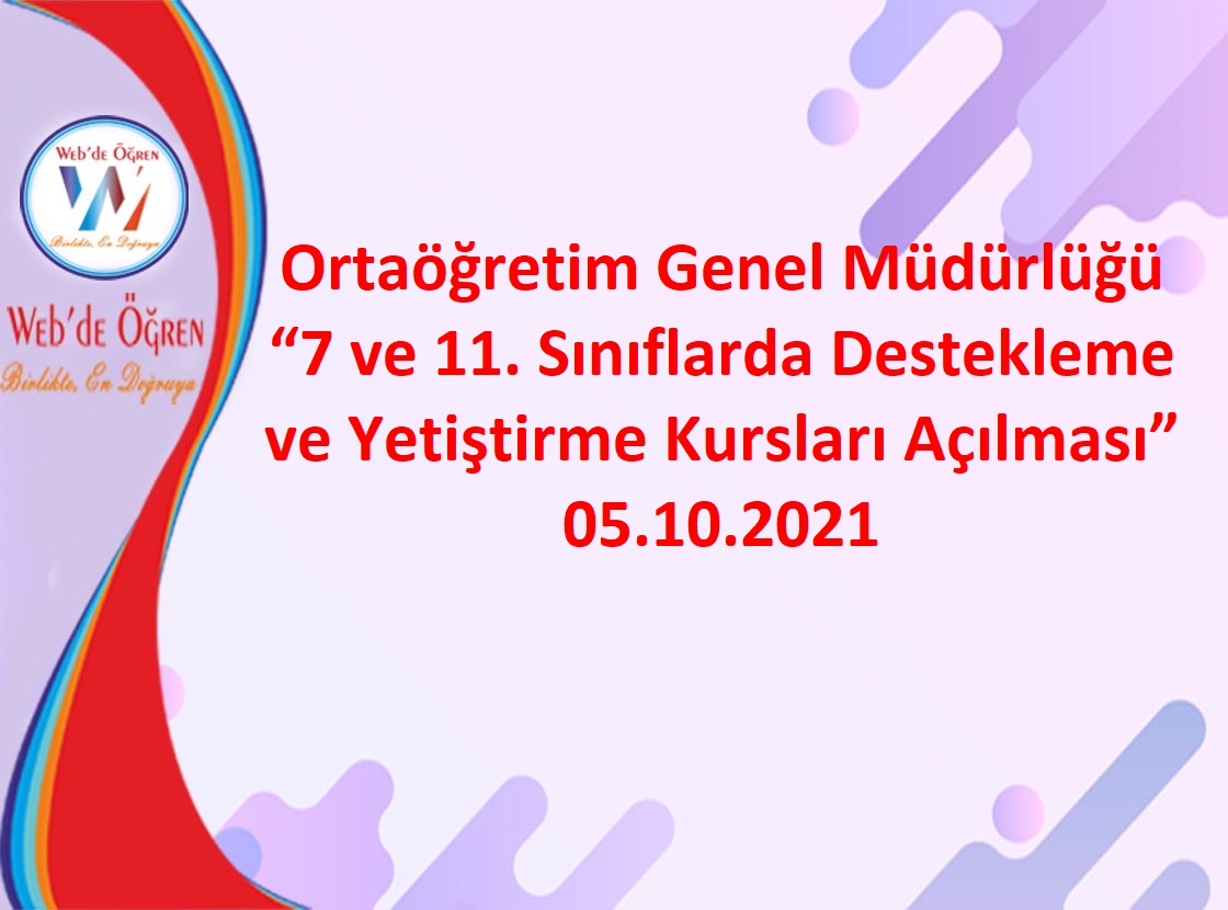 Ortaöğretim Genel Müdürlüğü “7 ve 11. Sınıflarda Destekleme ve Yetiştirme Kursları Açılması” 05.10.2021