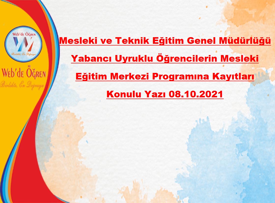 Mesleki ve Teknik Eğitim Genel Müdürlüğü Yabancı Uyruklu Öğrencilerin Mesleki Eğitim Merkezi Programına Kayıtları Konulu Yazı 08.10.2021