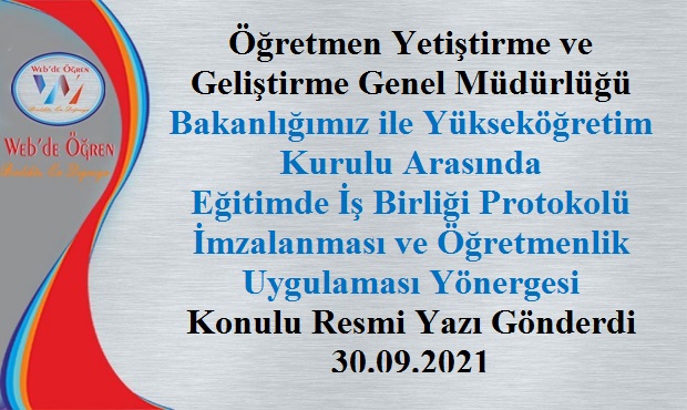 Öğretmen Yetiştirme ve Geliştirme Genel Müdürlüğü Bakanlığımız ile Yükseköğretim Kurulu Arasında Eğitimde İş Birliği Protokolü İmzalanması ve Öğretmenlik Uygulaması Yönergesi Konulu Resmi Yazı Gönderdi 30.09.2021