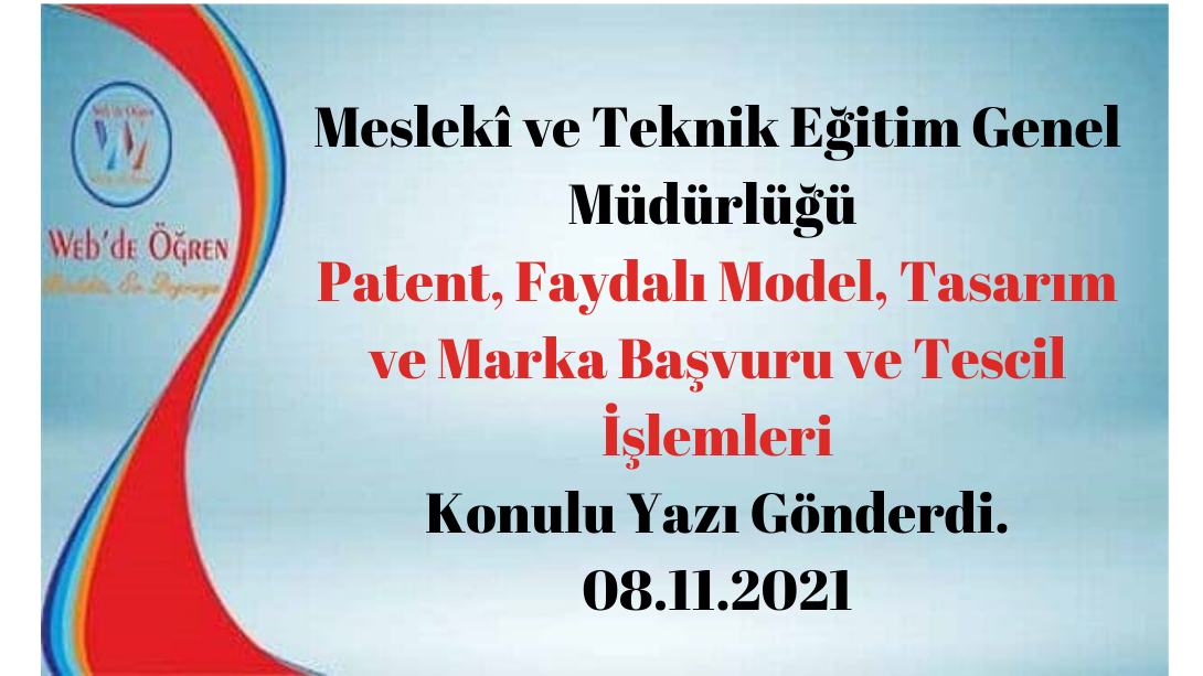 Meslekî ve Teknik Eğitim Genel Müdürlüğü Patent, Faydalı Model, Tasarım ve Marka Başvuru ve Tescil İşlemleri Konulu Yazı Gönderdi. 08.11.2021