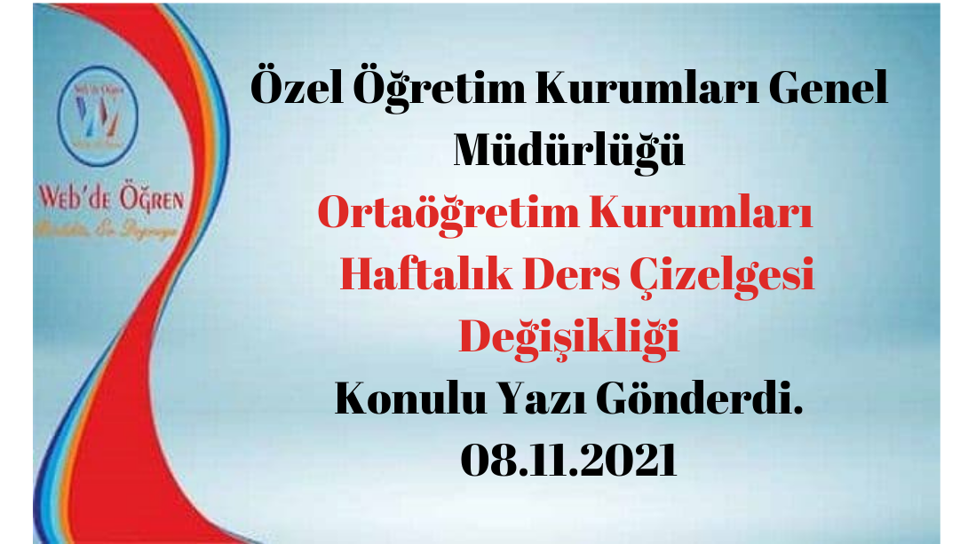 Özel Öğretim Kurumları Genel Müdürlüğü Ortaöğretim Kurumları Haftalık Ders Çizelgesi Değişikliği Konulu Yazı Gönderdi. 08.11.2021