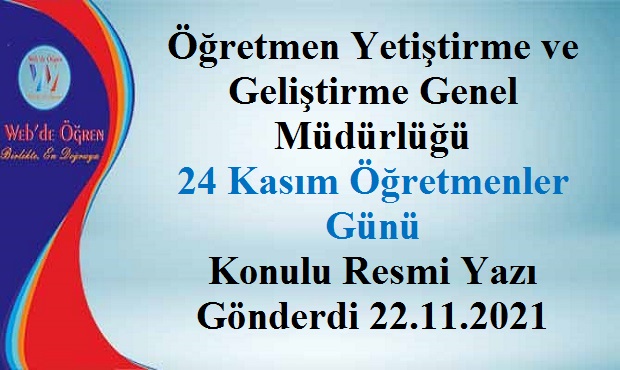 Öğretmen Yetiştirme ve Geliştirme Genel Müdürlüğü 24 Kasım Öğretmenler Günü Konulu Resmi Yazı Gönderdi 22.11.2021