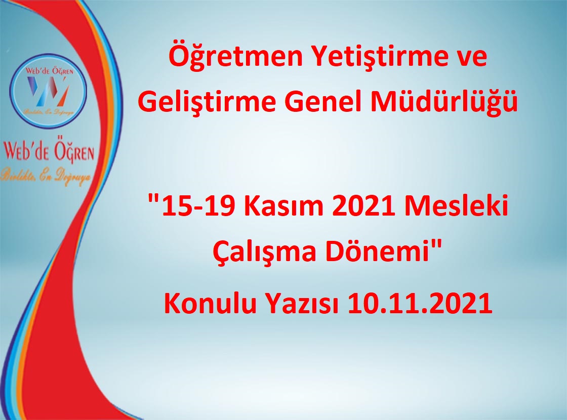 Öğretmen Yetiştirme ve Geliştirme Genel Müdürlüğü “15-19 Kasım 2021 Mesleki Çalışma Dönemi” Konulu Yazısı 10.11.2021