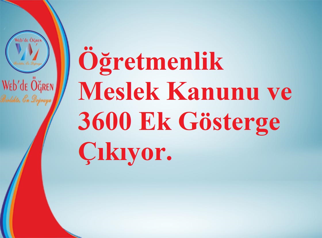 Öğretmenlik Meslek Kanunu ve 3600 Ek Gösterge Çıkıyor.