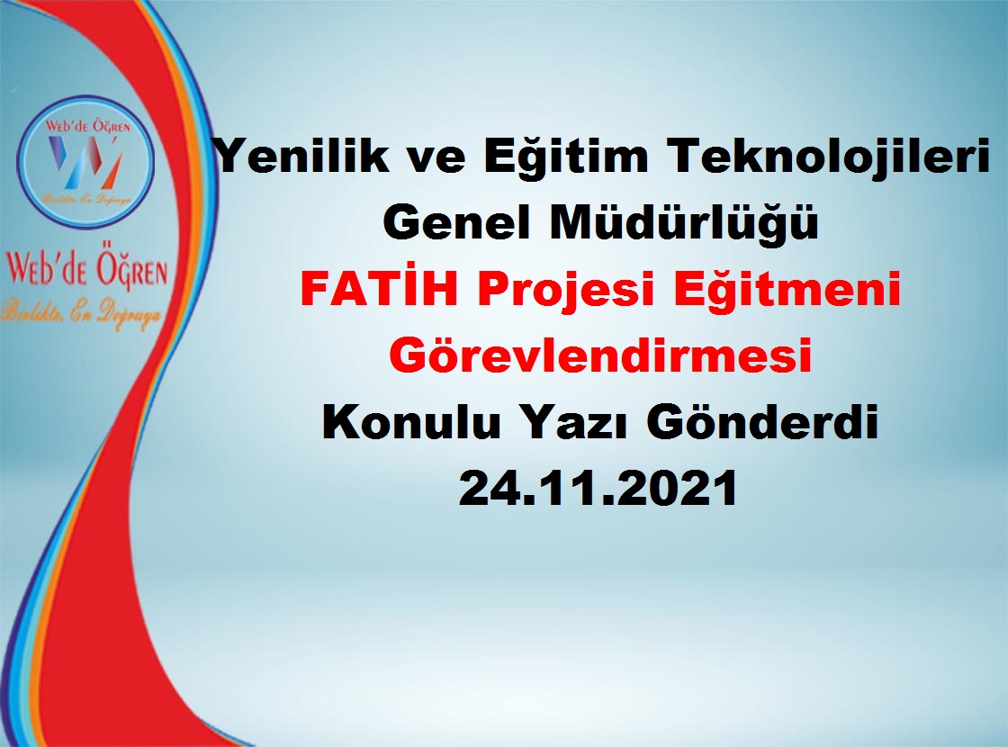 Yenilik ve Eğitim Teknolojileri Genel Müdürlüğü FATİH Projesi Eğitmeni Görevlendirmesi Konulu Yazı Gönderdi 24.11.2021