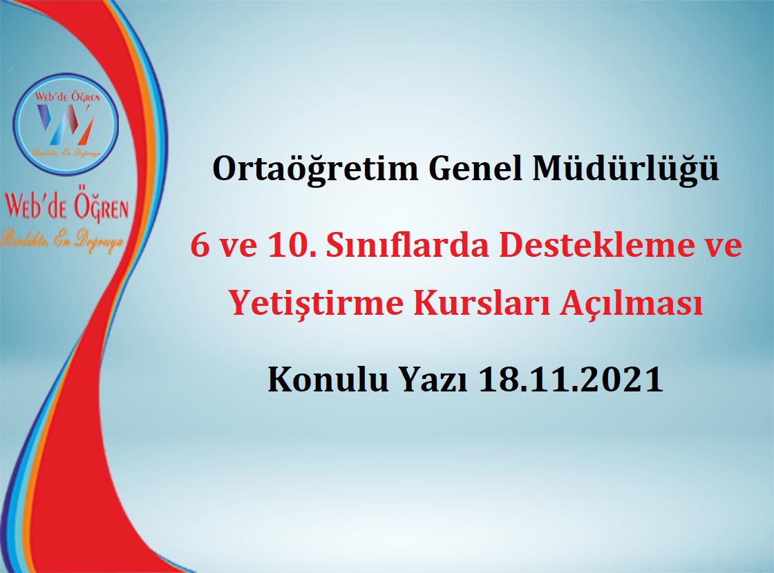 Ortaöğretim Genel Müdürlüğü 6 ve 10. Sınıflarda Destekleme ve Yetiştirme Kursları Açılması Konulu Yazı 18.11.2021