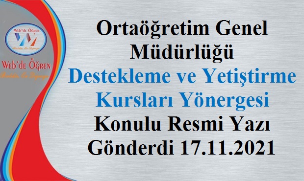 Ortaöğretim Genel Müdürlüğü Destekleme ve Yetiştirme Kursları Yönergesi Konulu Resmi Yazı Gönderdi 17.11.2021