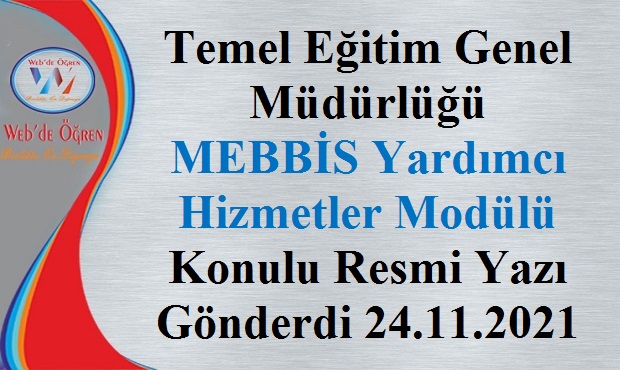Temel Eğitim Genel Müdürlüğü MEBBİS Yardımcı Hizmetler Modülü Konulu Resmi Yazı Gönderdi 24.11.2021