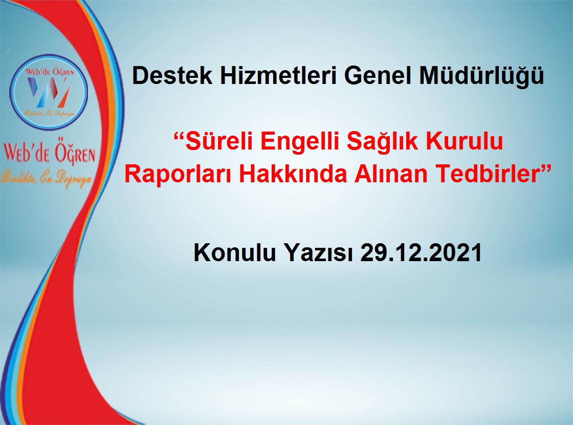 Destek Hizmetleri Genel Müdürlüğü Süreli Engelli Sağlık Kurulu Raporları Hakkında Alınan Tedbirler Konulu Yazısı 29.12.2021