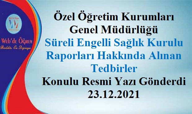 Özel Öğretim Kurumları Genel Müdürlüğü Süreli Engelli Sağlık Kurulu Raporları Hakkında Alınan Tedbirler Konulu Resmi Yazı Gönderdi 23.12.2021
