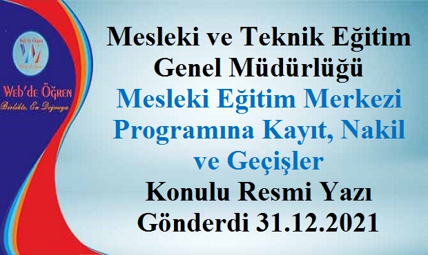 Mesleki ve Teknik Eğitim Genel Müdürlüğü Mesleki Eğitim Merkezi Programına Kayıt, Nakil ve Geçişler Konulu Resmi Yazı Gönderdi 31.12.2021