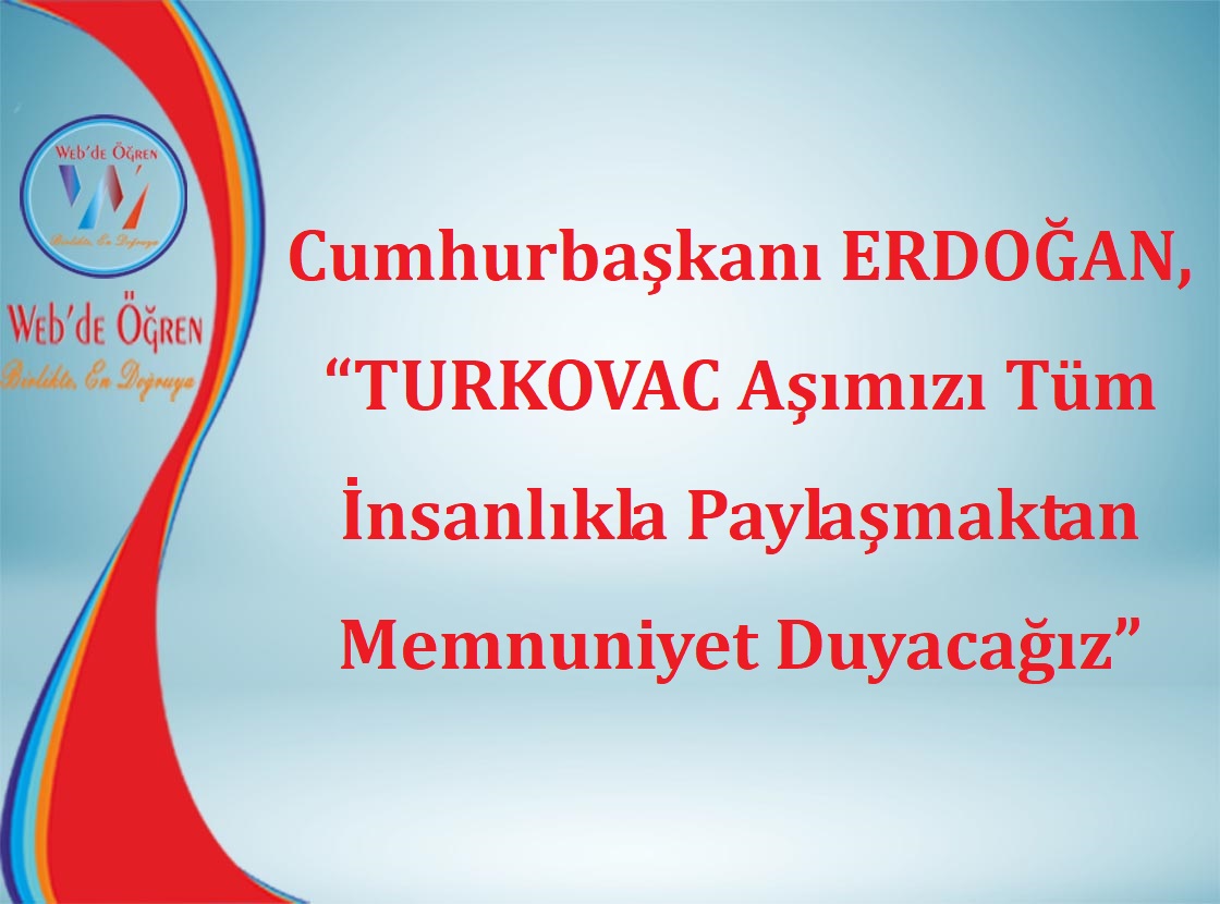 Cumhurbaşkanı ERDOĞAN, “TURKOVAC Aşımızı Tüm İnsanlıkla Paylaşmaktan Memnuniyet Duyacağız”