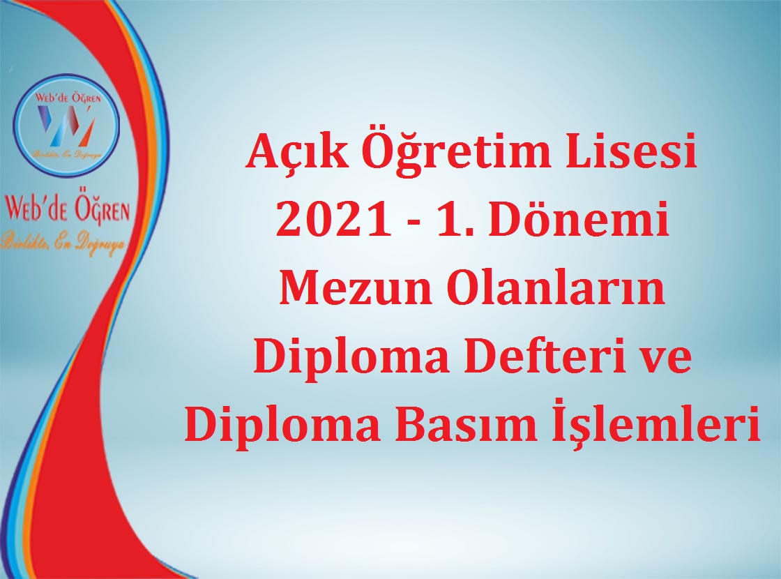 Açık Öğretim Lisesi 2021 – 1. Dönemi Mezun Olanların Diploma Defteri ve Diploma Basım İşlemleri