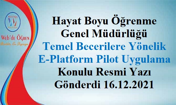 Hayat Boyu Öğrenme Genel Müdürlüğü Temel Becerilere Yönelik E-Platform Pilot Uygulama Konulu Resmi Yazı Gönderdi 16.12.2021