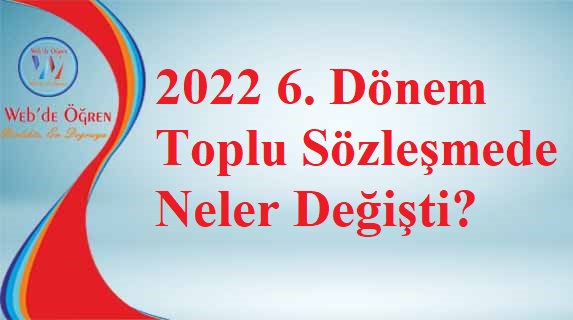 2022 6. Dönem Toplu Sözleşmede Neler Değişti?