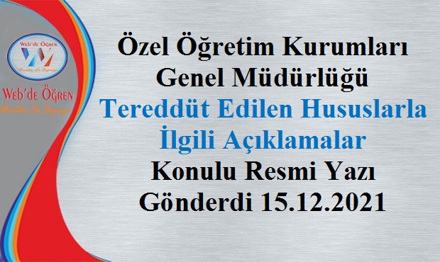 Özel Öğretim Kurumları Genel Müdürlüğü Tereddüt Edilen Hususlarla İlgili Açıklamalar Konulu Resmi Yazı Gönderdi 15.12.2021