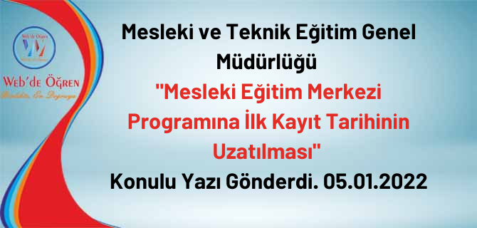 Mesleki ve Teknik Eğitim Genel Müdürlüğü “Mesleki Eğitim Merkezi Programına İlk Kayıt Tarihinin Uzatılması” Konulu Yazı Gönderdi. 05.01.2022
