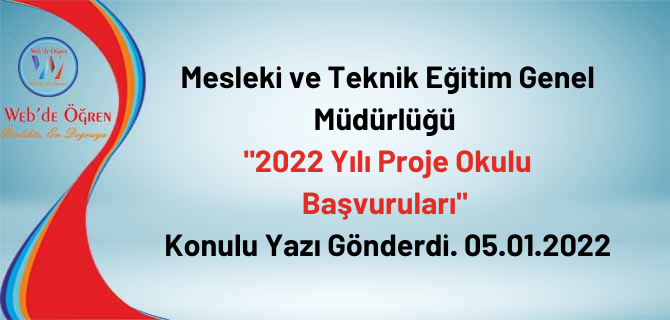 Mesleki ve Teknik Eğitim Genel Müdürlüğü “2022 Yılı Proje Okulu Başvuruları” Konulu Yazı Gönderdi. 05.01.2022