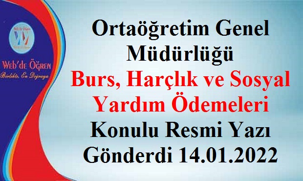 Ortaöğretim Genel Müdürlüğü Burs, Harçlık ve Sosyal Yardım Ödemeleri Konulu Resmi Yazı Gönderdi 14.01.2022