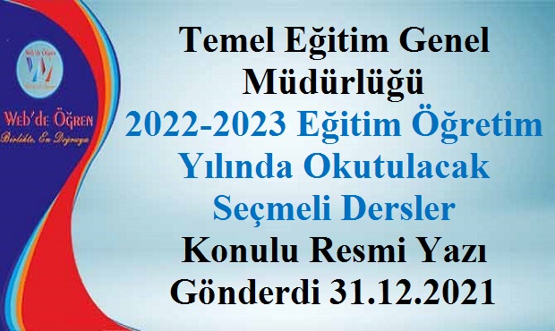Temel Eğitim Genel Müdürlüğü 2022-2023 Eğitim Öğretim Yılında Okutulacak Seçmeli Dersler Konulu Resmi Yazı Gönderdi 31.12.2021