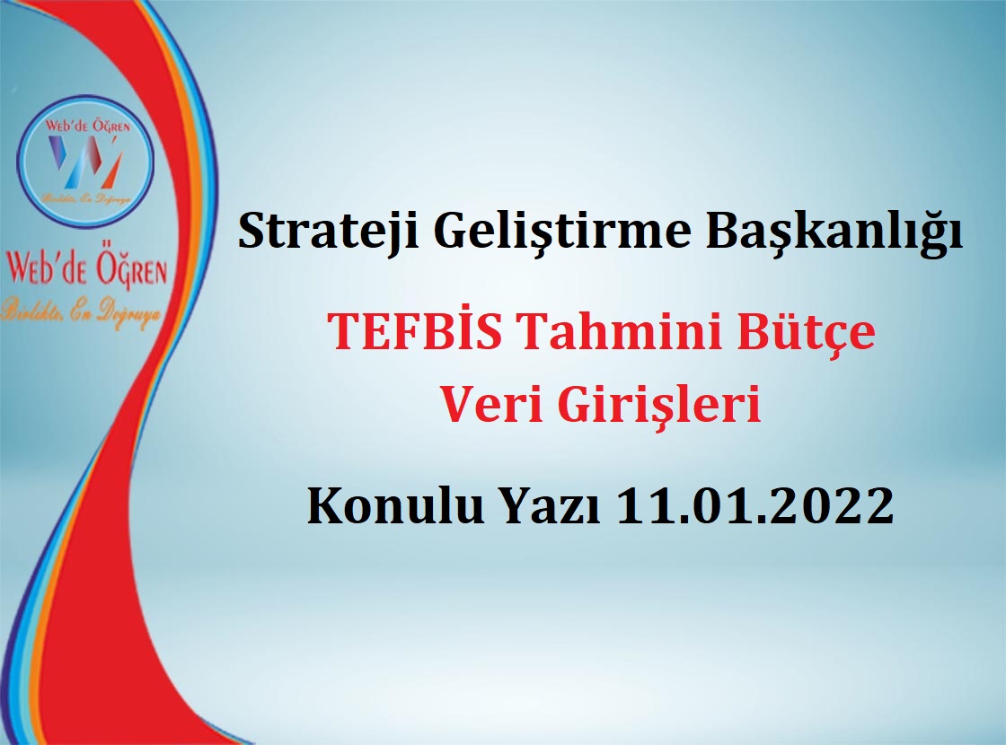 Strateji Geliştirme Başkanlığı TEFBİS Tahmini Bütçe Veri Girişleri Konulu Yazı 11.01.2022