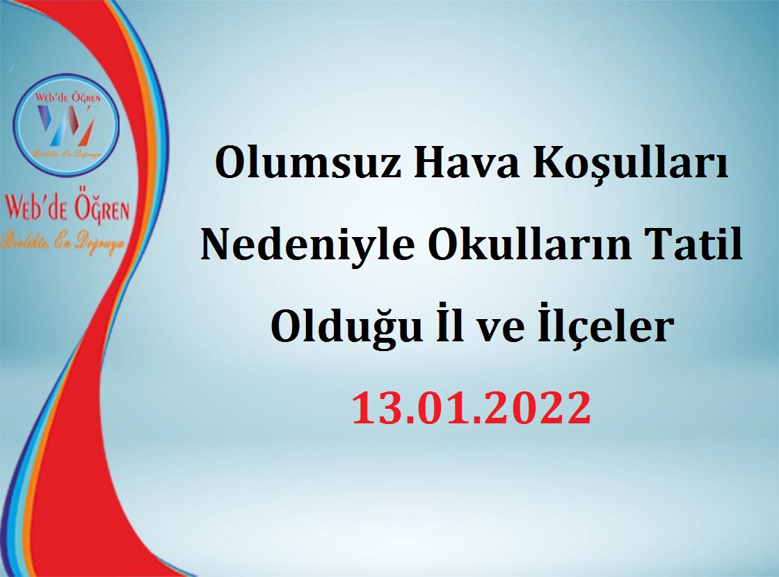 Olumsuz Hava Koşulları Nedeniyle Okulların Tatil Olduğu İl ve İlçeler 13.01.2022