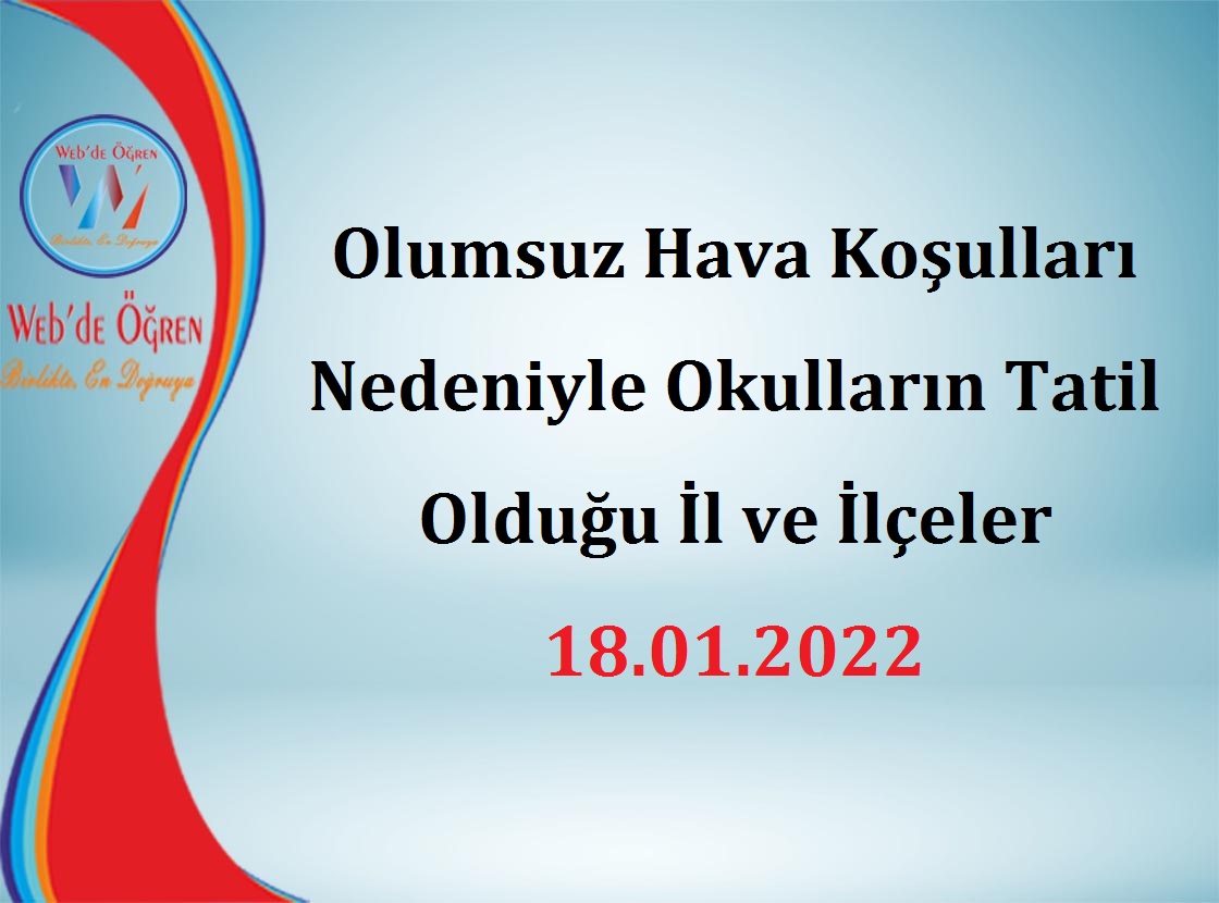 Olumsuz Hava Koşulları Nedeniyle Okulların Tatil Olduğu İl ve İlçeler 18.01.2022